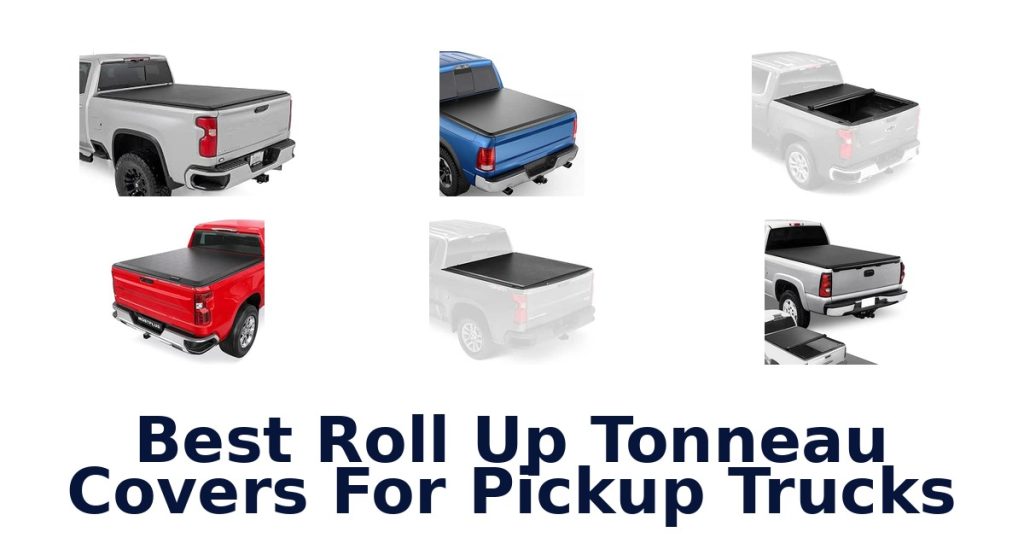 Best Roll Up Tonneau Covers For Pickup Trucks