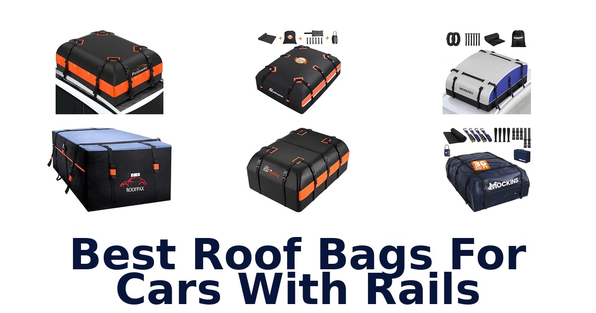 Best Roof Bags For Cars With Rails