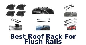 Best Roof Rack For Flush Rails