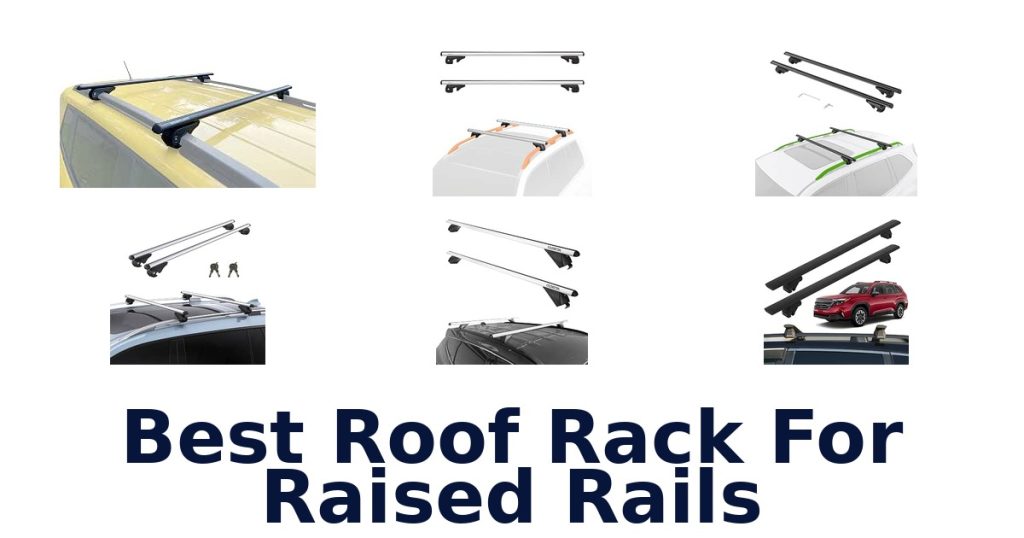 Best Roof Rack For Raised Rails