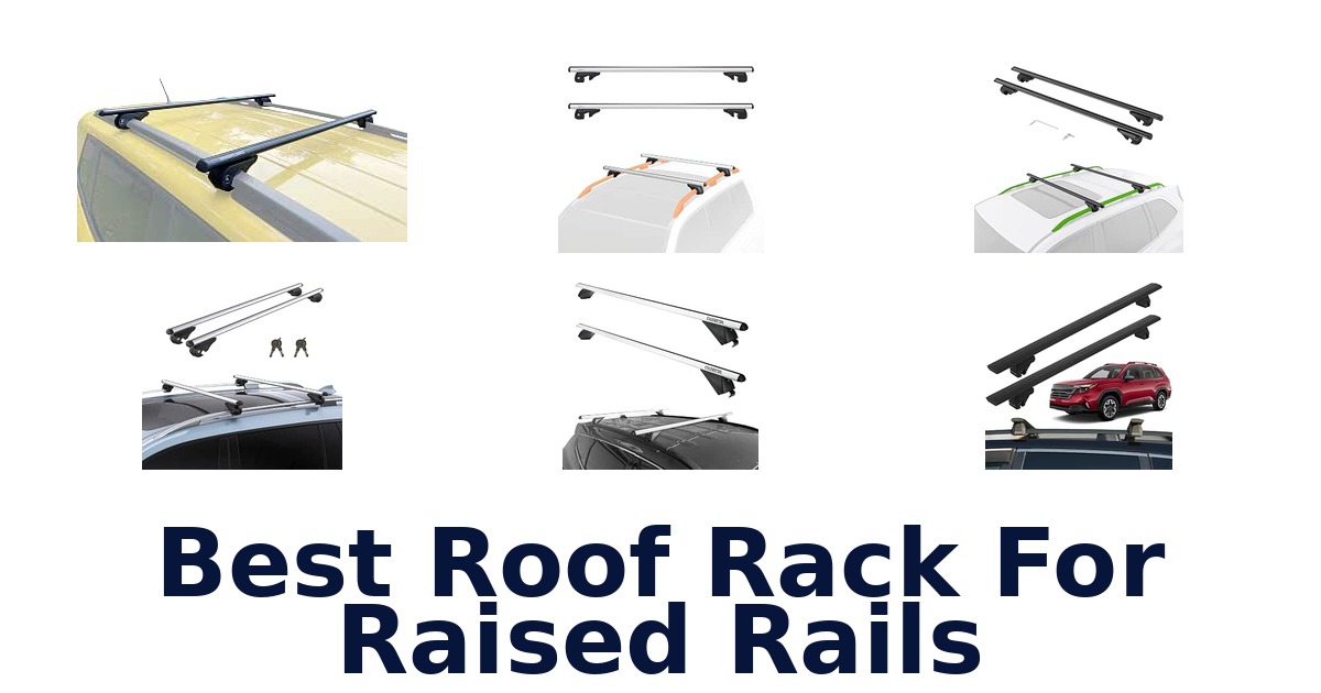 Best Roof Rack For Raised Rails