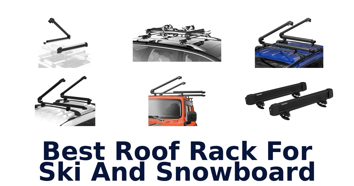 Best Roof Rack For Ski And Snowboard
