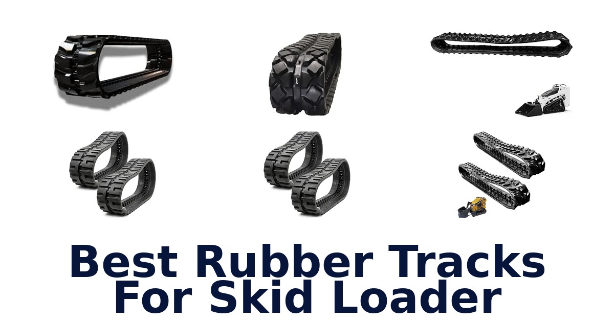 Best Rubber Tracks For Skid Loader