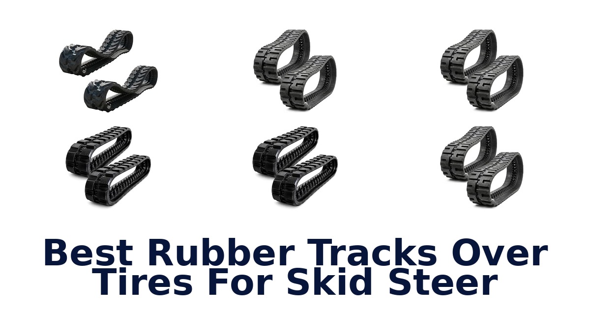 Best Rubber Tracks Over Tires For Skid Steer