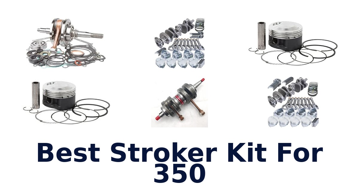 Best Stroker Kit For 350