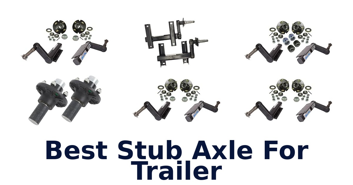 Best Stub Axle For Trailer