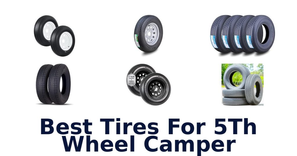 Best Tires For 5Th Wheel Camper