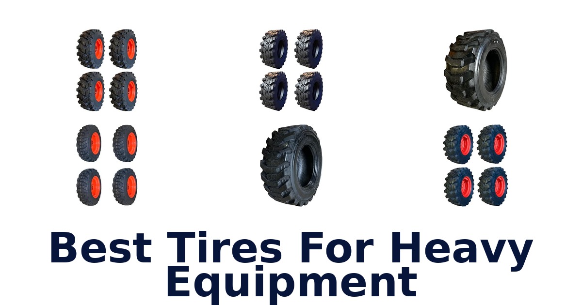 Best Tires For Heavy Equipment