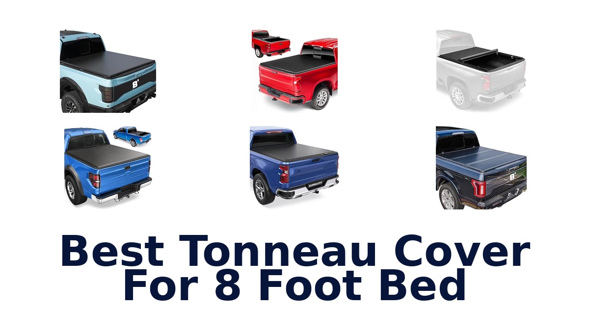 Best Tonneau Cover For 8 Foot Bed