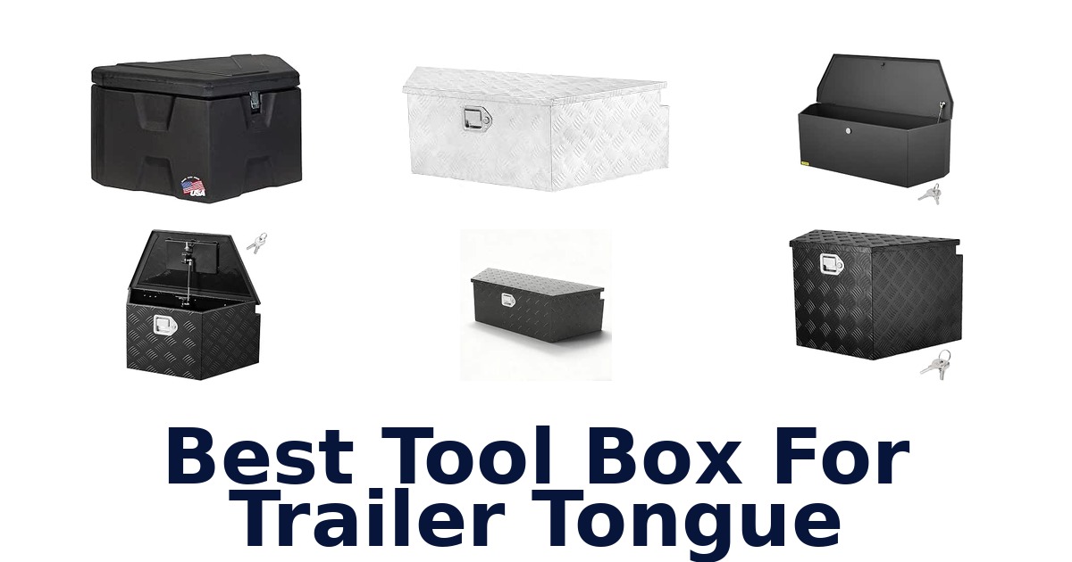 Best Tool Box For Trailer Tongue