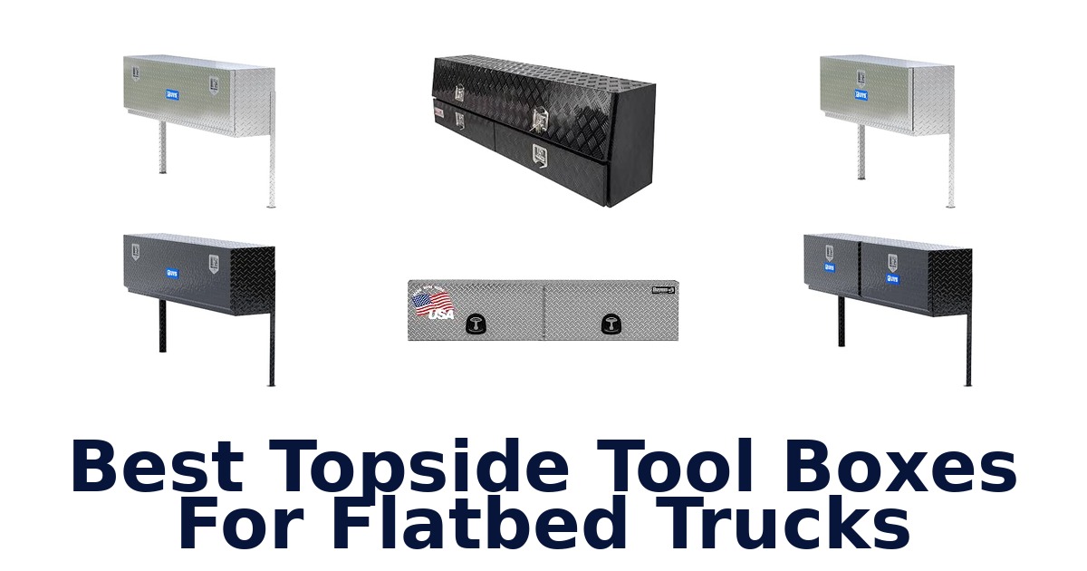 Best Topside Tool Boxes For Flatbed Trucks
