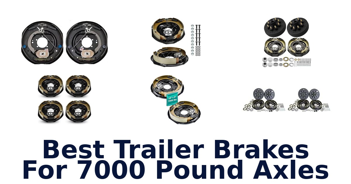 Best Trailer Brakes For 7000 Pound Axles
