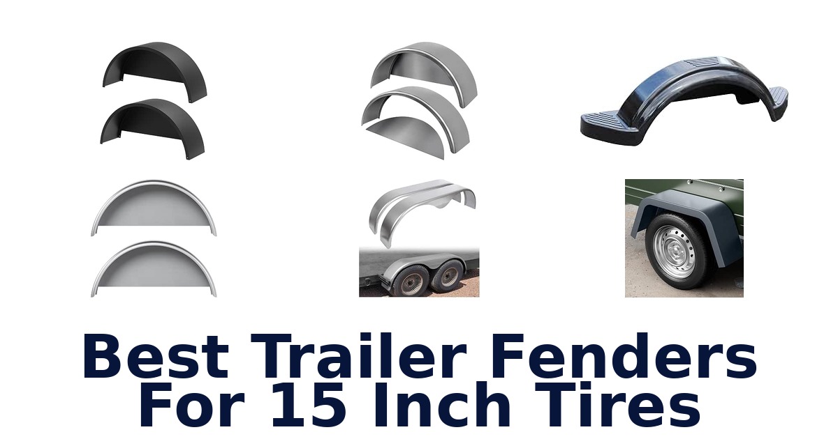 Best Trailer Fenders For 15 Inch Tires