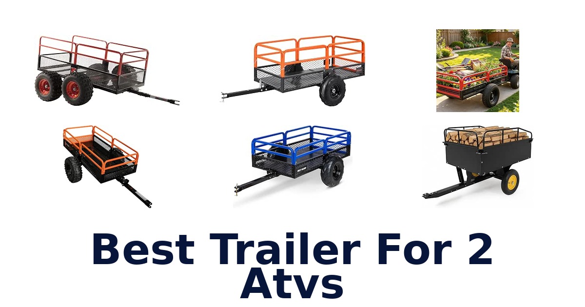 Best Trailer For 2 Atvs