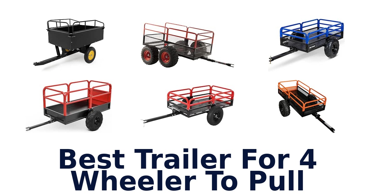 Best Trailer For 4 Wheeler To Pull
