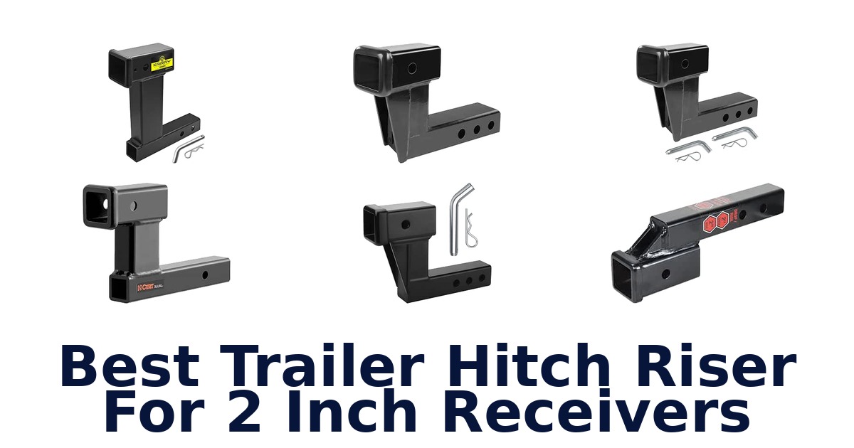 Best Trailer Hitch Riser For 2 Inch Receivers