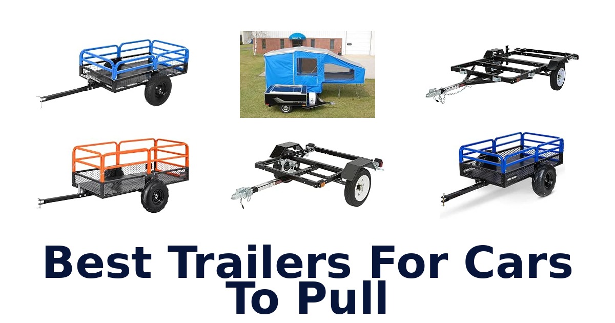 Best Trailers For Cars To Pull