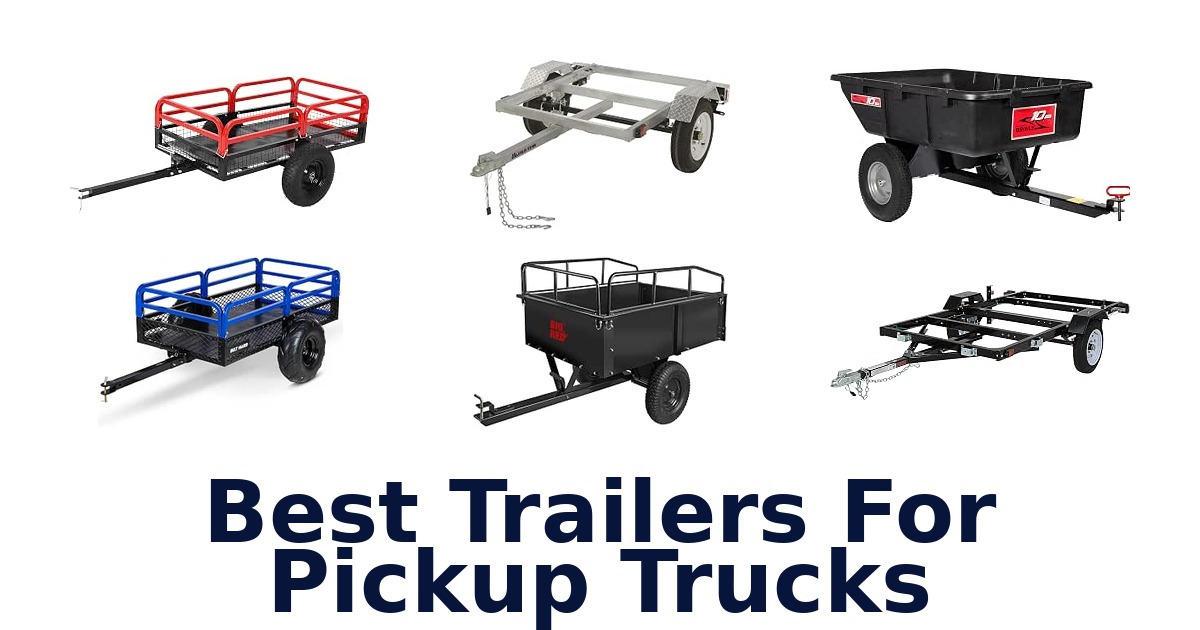 Best Trailers For Pickup Trucks