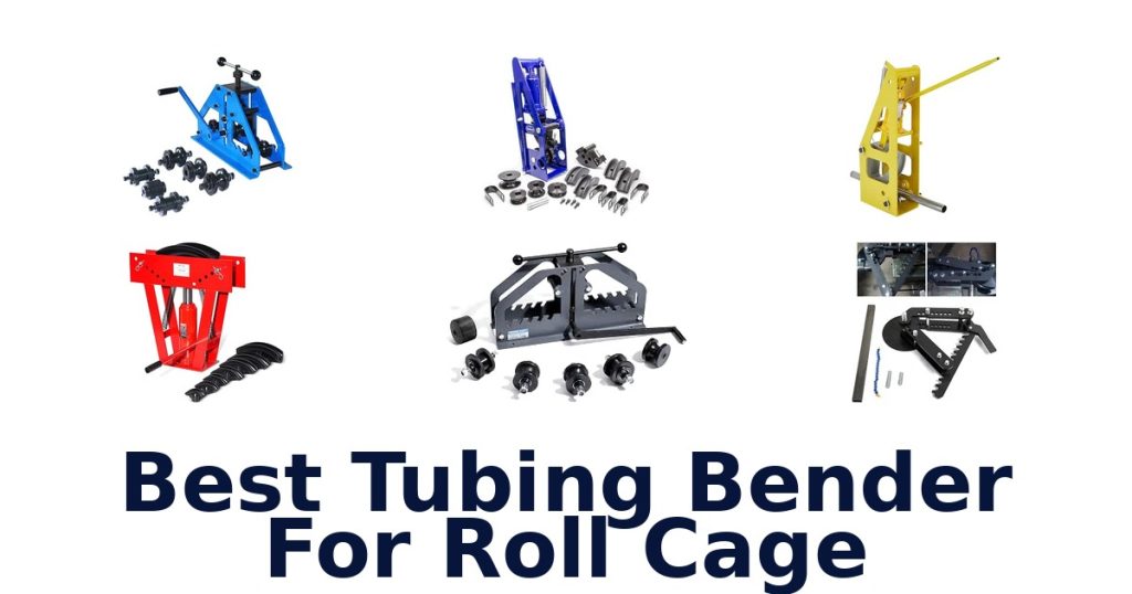 Best Tubing Bender For Roll Cage