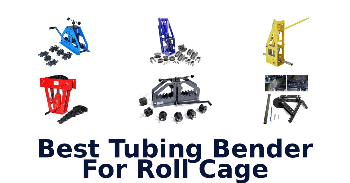 Best Tubing Bender For Roll Cage