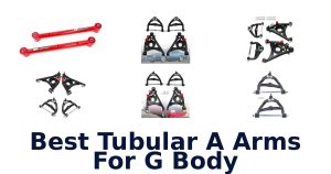 Best Tubular A Arms For G Body
