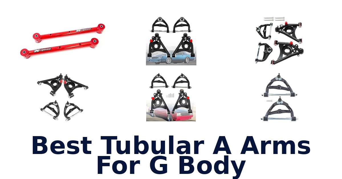 Best Tubular A Arms For G Body