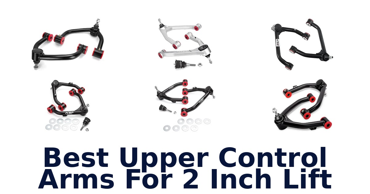Best Upper Control Arms For 2 Inch Lift