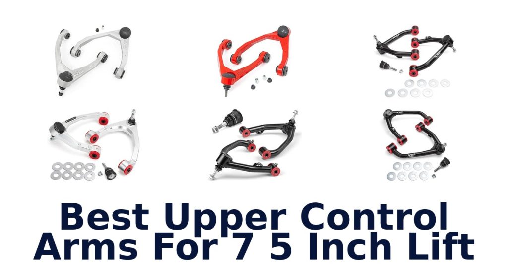 Best Upper Control Arms For 7 5 Inch Lift