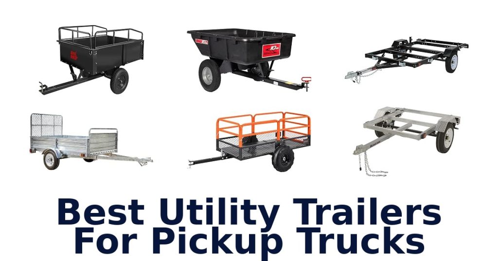 Best Utility Trailers For Pickup Trucks