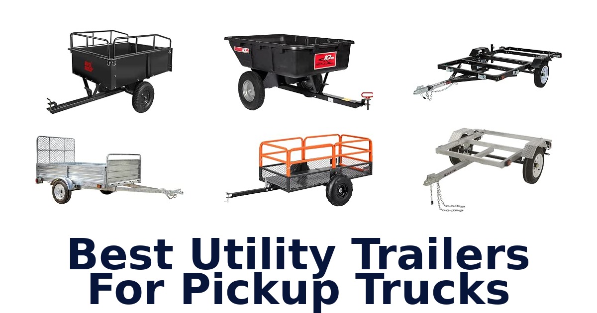 Best Utility Trailers For Pickup Trucks