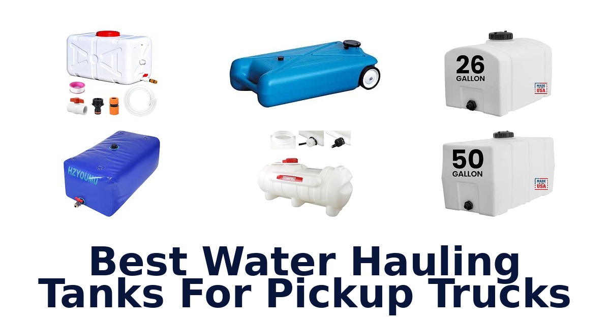 Best Water Hauling Tanks For Pickup Trucks