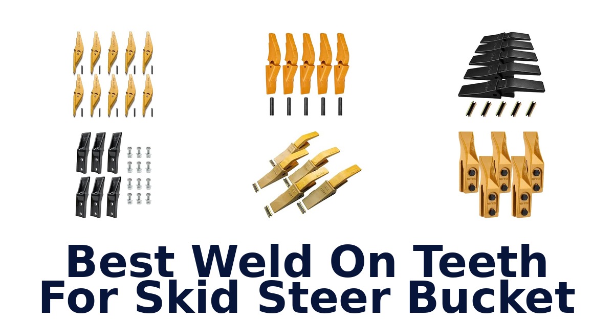 Best Weld On Teeth For Skid Steer Bucket