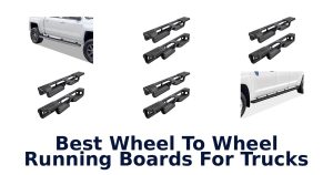 Best Wheel To Wheel Running Boards For Trucks