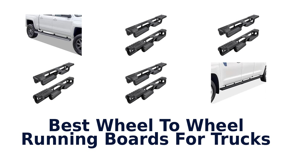 Best Wheel To Wheel Running Boards For Trucks