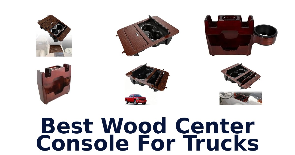 Best Wood Center Console For Trucks